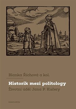 Historik mezi politology �ivotn� �d�l Jana P. Ku�ery
