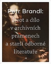 Petr Brandl - �ivot a d�lo v archivn�ch pramenech a star�� odborn� literatu�e
