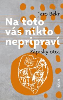 Na toto v�s nikto nepriprav�: Z�pisky otca