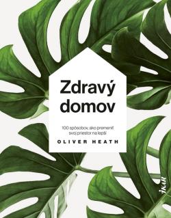 Zdrav� domov: 100 sp�sobov ako si upravi� svoj �ivotn� priestor na zdrav� a �tuln� b�vanie