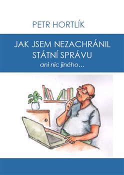 Jak jsem nezachr�nil st�tn� spr�vu ani..