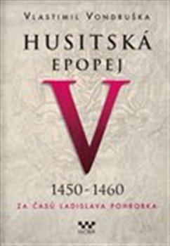 Husitsk� epopej V. - Za �as� Ladislava Pohrobka 1450 -1460
