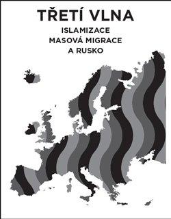 T�et� vlna � islamizace, masov� migrace a Rusko