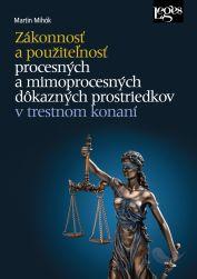 Z�konnos� a pou�ite�nos� procesn�ch a mimoprocesn�ch d�kazn�ch prostriedkov v trestnom konan�