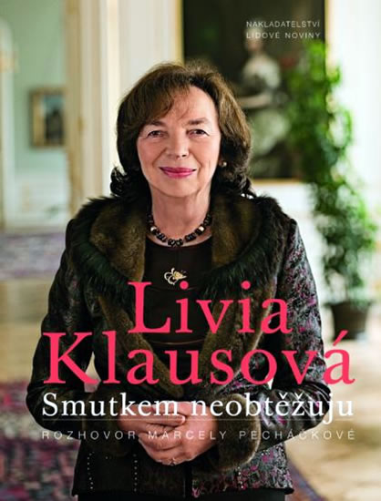 Livia Klausov�: Smutkem neobt�uju