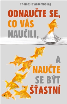 Odnau�te se, co v�s nau�ili, a nau�te se b�t ��astn�