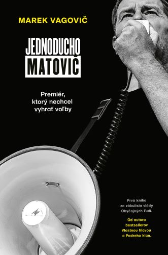 Jednoducho Matovi�: Premi�r, ktor� nechcel vyhra� vo�by