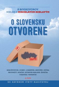 O Slovensku otvorene: 6 rozhovorov nielen s Miroslavom Beblav�m