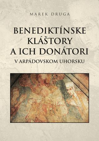 Benedikt�nske kl�tory a ich don�tori v arp�dovskom Uhorsku