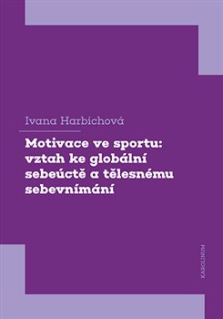 Motivace ve sportu: vztah ke glob�ln� sebe�ct� a t�lesn�mu sebevn�m�n�