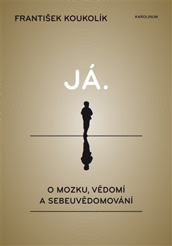 J�. O mozku, v�dom� a sebeuv�domov�n�