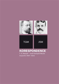 Korespondence T. G. Masaryk � Josef Svatopluk Machar. Svazek III. (1897�1900)