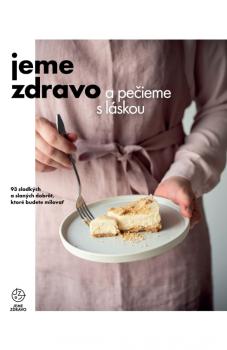 Jeme zdravo a pe�ieme s l�skou - 93 sladk�ch a slan�ch dobr�t, ktor� budete milova�