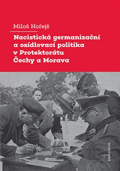 Nacistick� germaniza�n� a os�dlovac� politika v Protektor�tu �echy a Morava
