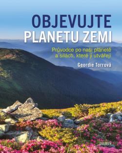 Objevujte planetu Zemi - Pr�vodce po na�� planet� a po sil�ch, kter� ji utvo�ily