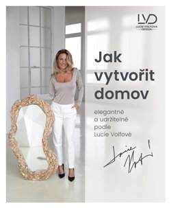 Jak vytvo�it domov elegantn� a udr�iteln� podle Lucie Volfov�