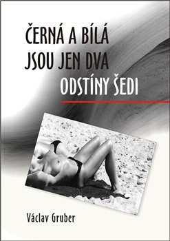 �ern� a b�l� jsou jen dva odst�ny �edi