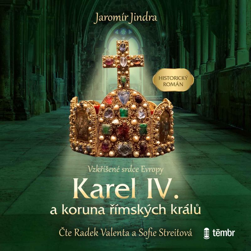 Karel IV. a koruna ��msk�ch kr�l� - Vzk��en� srdce Evropy - audioknihovna
