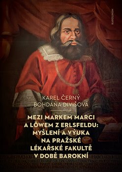 Mezi Markem Marci a L�wem z Erlsfeldu: My�len� a v�uka na pra�sk� l�ka�sk� fakult� v dob� barokn�
