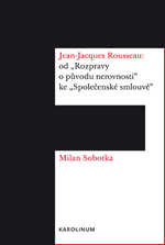 Jean Jacques Rousseau: od Rozpravy o p�vodu nerovnosti ke Spole�ensk� smlouv�