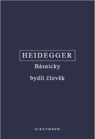 Co je metafyzika? B�snicky bydl� �lov�k. Konec filosofie a �kol my�len�