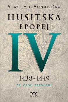 Husitsk� epopej IV. - Za �as� bezvl�d� 1438 - 1449