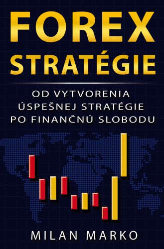 Forex Strat�gie - Od vytvorenia �spe�nej strat�gie po finan�n� slobodu