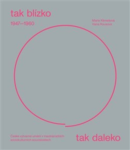 Tak bl�zko, tak daleko. �esk� um�n� 1947�1960