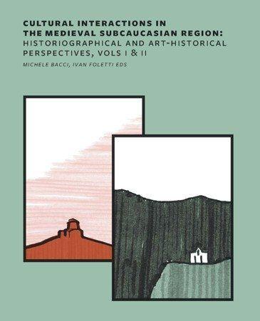 Cultural Interactions in the Medieval Subcaucasian Region: Historiographical and Art-Historical Pers