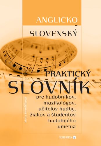 Anglicko-slovensk� praktick� slovn�k pre hudobn�kov, muzikol�gov, u�ite�ov hudby, �iakov a �tudentov hudobn�ho umenia
