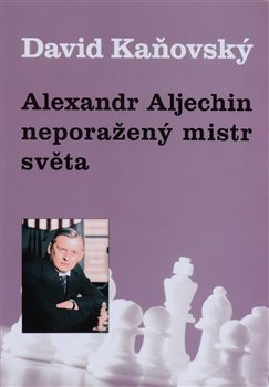 Alexandr Alechin - nepora�en� mistr sv�ta
