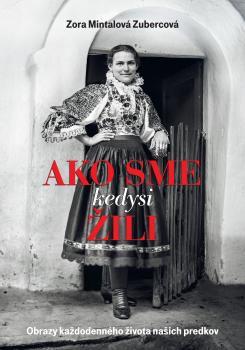 Ako sme kedysi �ili. Obrazy ka�dodenn�ho �ivota na�ich predkov