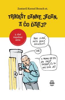 Trikr�t denne jeden, a �o �alej?