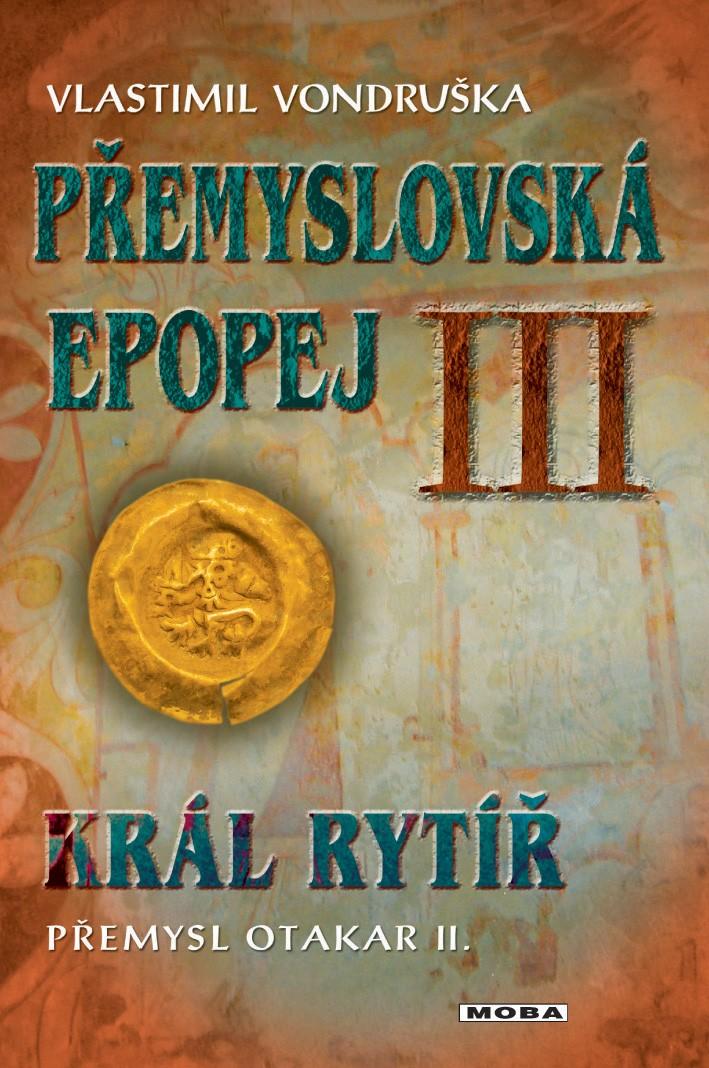 P�emyslovsk� epopej III - Kr�l ryt�� P�emysl II. Otakar