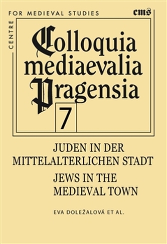 Colloquia mediaevelia Pragensia 7 - Juden in der mittelalterlichen Stadt