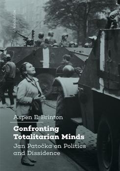 Confronting Totalitarian Minds: Jan Pato�ka on Politics and Dissidence