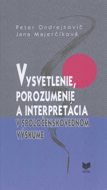 Vysvetlenie, porozumenie a interpret�cia v spolo�enskovednom v�skume