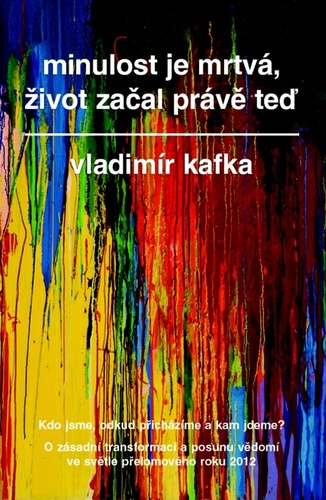 Minulost je mrtv�, �ivot za�al pr�v� te�