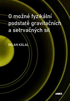 O mo�n� fyzik�ln� podstat� gravita�n�ch a setrva�n�ch sil