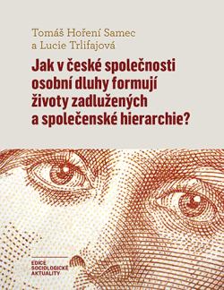 Jak v �esk� spole�nosti osobn� dluhy formuj� �ivoty zadlu�en�ch a spole�ensk� hierarchie?