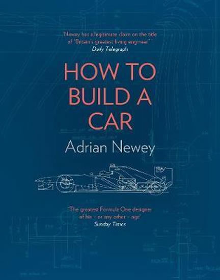 How to Build a Car : The Autobiography of the Worlds Greatest Formula 1 Designer