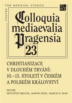 Christianizace v dlouh�m trv�n�. 10.�15. stolet� v �esk�m a Polsk�m kr�lovstv�