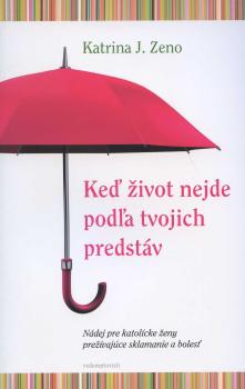 Ke� �ivot nejde pod�a tvojich predst�v
